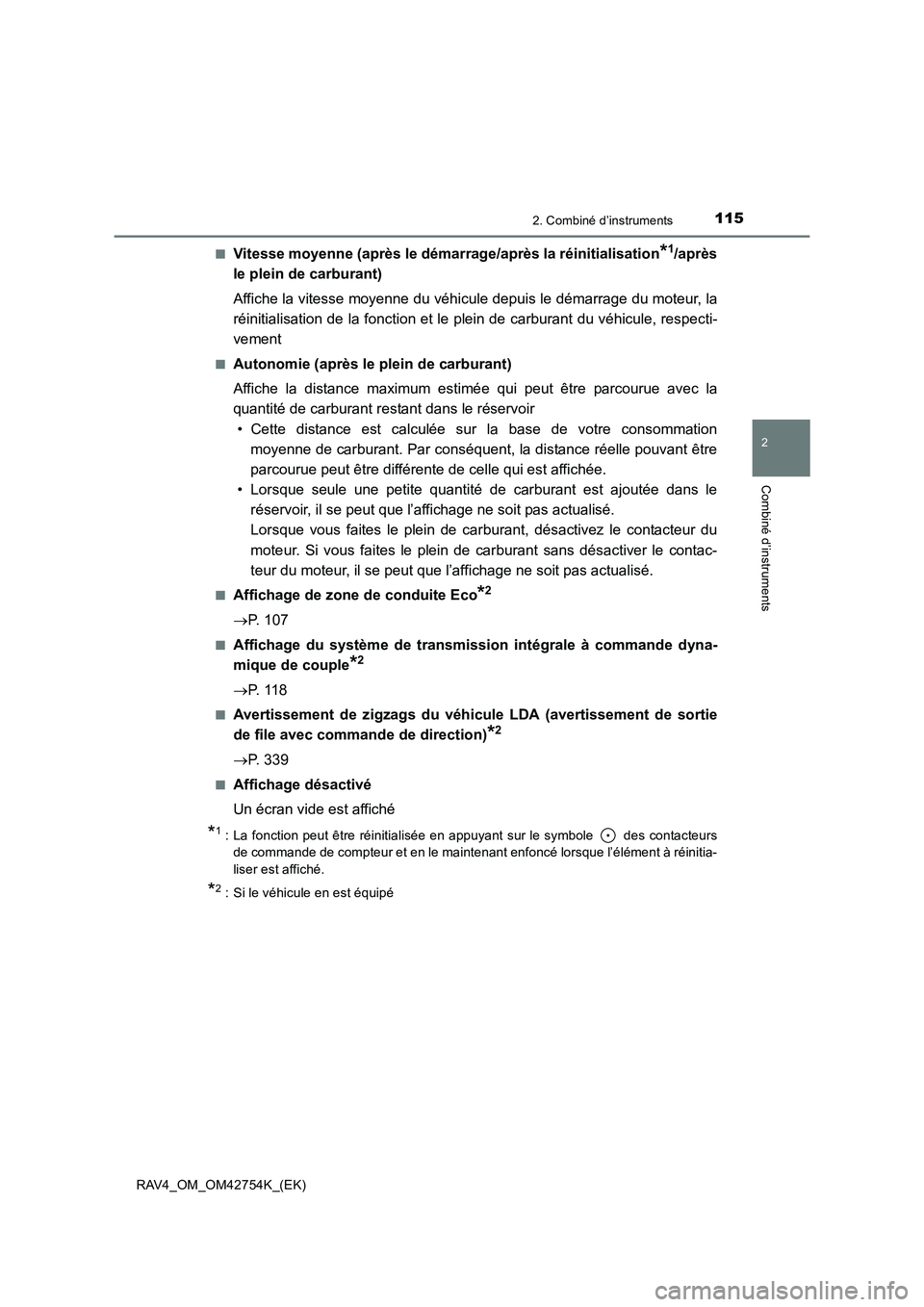 TOYOTA RAV4 2017  Manuel du propriétaire (in French) 1152. Combiné d’instruments
2
Combiné d’instruments
RAV4_OM_OM42754K_(EK)■
Vitesse moyenne (après le démarr
age/après la réinitialisation*1/après
le plein de carburant)
Affiche la vitesse