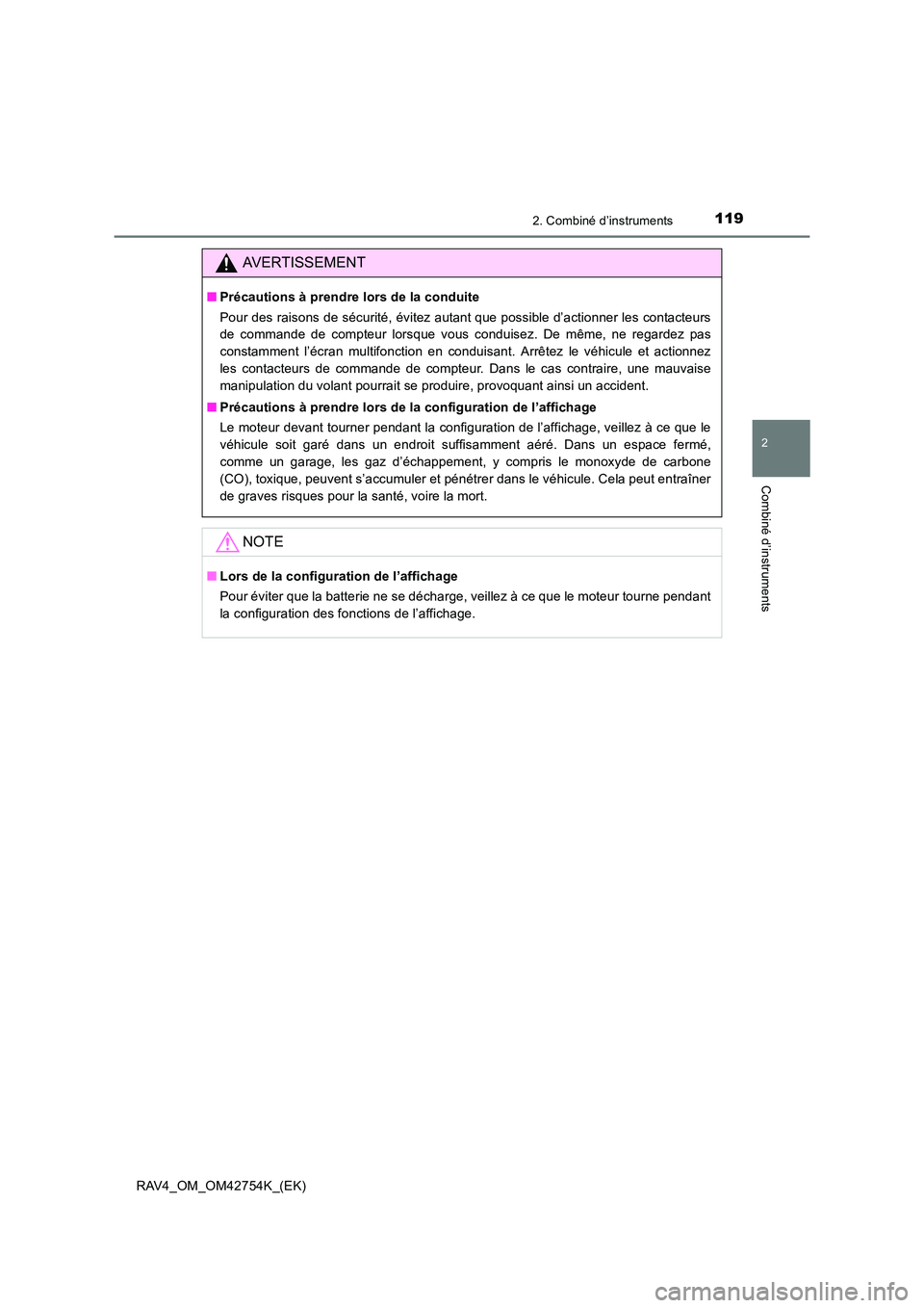 TOYOTA RAV4 2017  Manuel du propriétaire (in French) 1192. Combiné d’instruments
2
Combiné d’instruments
RAV4_OM_OM42754K_(EK)
AVERTISSEMENT
■Précautions à prendre lors de la conduite
Pour des raisons de sécurité, évitez autant que possible