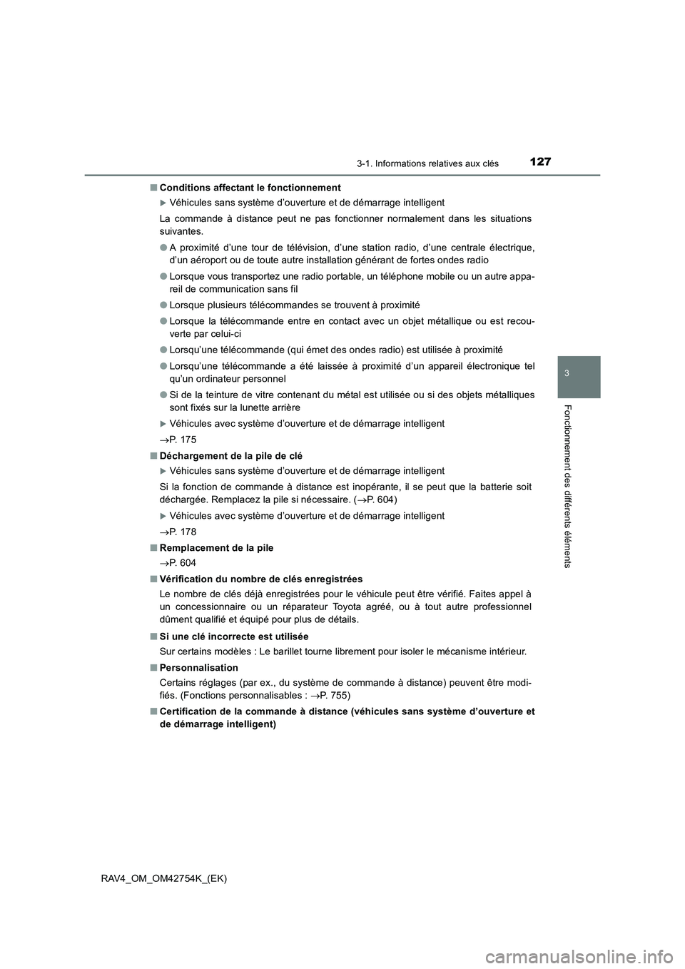 TOYOTA RAV4 2017  Manuel du propriétaire (in French) 1273-1. Informations relatives aux clés
3
Fonctionnement des différents éléments
RAV4_OM_OM42754K_(EK)■
Conditions affectant le fonctionnement
�XVéhicules sans système d’ouverture et de dém