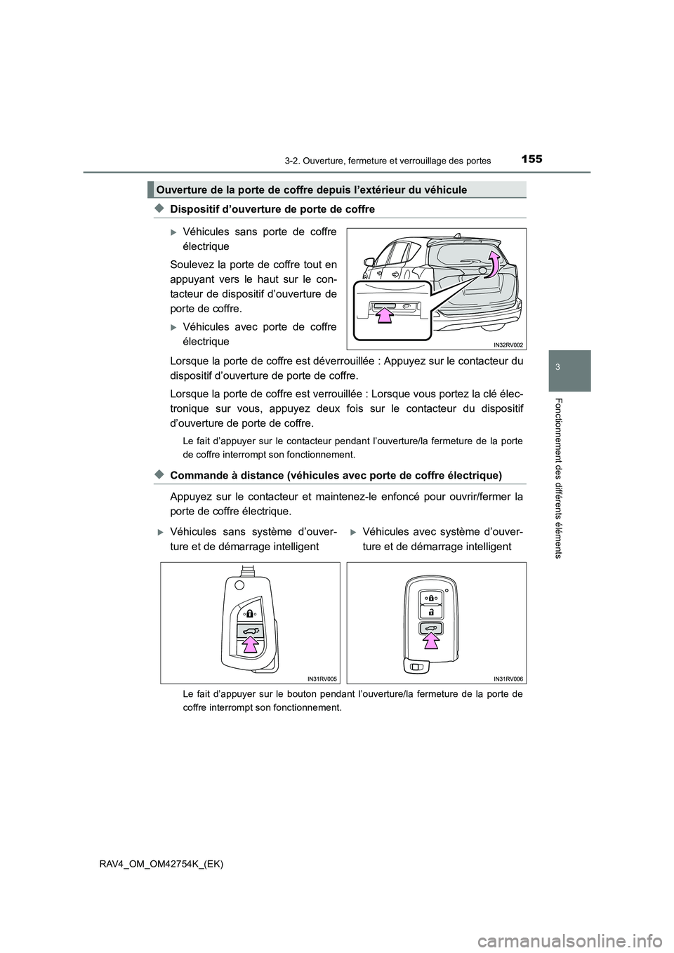 TOYOTA RAV4 2017  Manuel du propriétaire (in French) 1553-2. Ouverture, fermeture et verrouillage des portes
3
Fonctionnement des différents éléments
RAV4_OM_OM42754K_(EK)
◆Dispositif d’ouverture de porte de coffre
�XVéhicules sans porte de coff