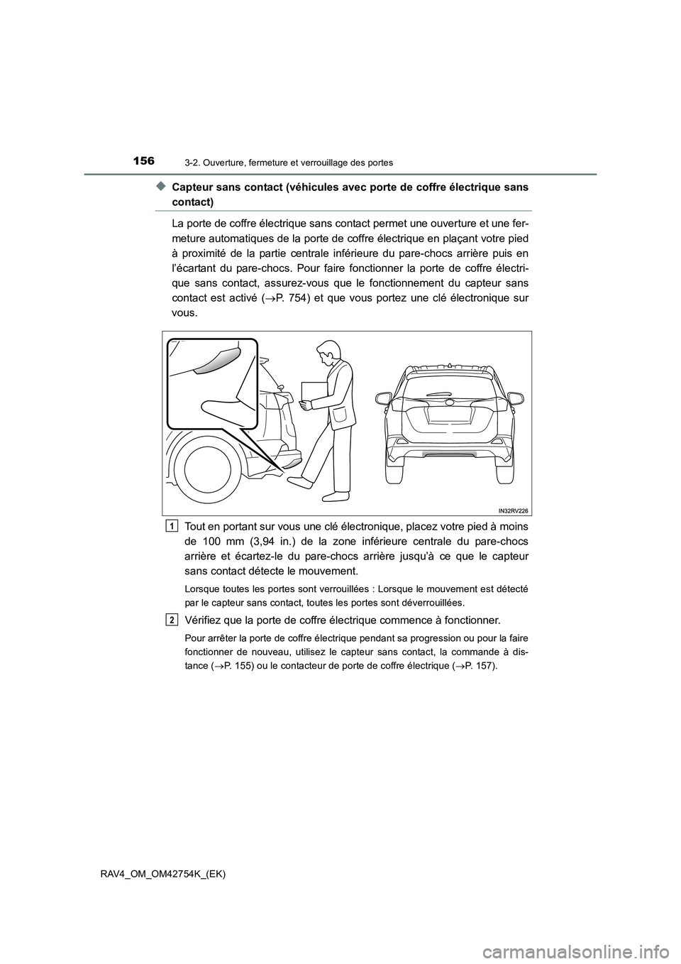 TOYOTA RAV4 2017  Manuel du propriétaire (in French) 1563-2. Ouverture, fermeture et verrouillage des portes
RAV4_OM_OM42754K_(EK)
◆Capteur sans contact (véhicules avec porte de coffre électrique sans
contact)
La porte de coffre électrique sans con