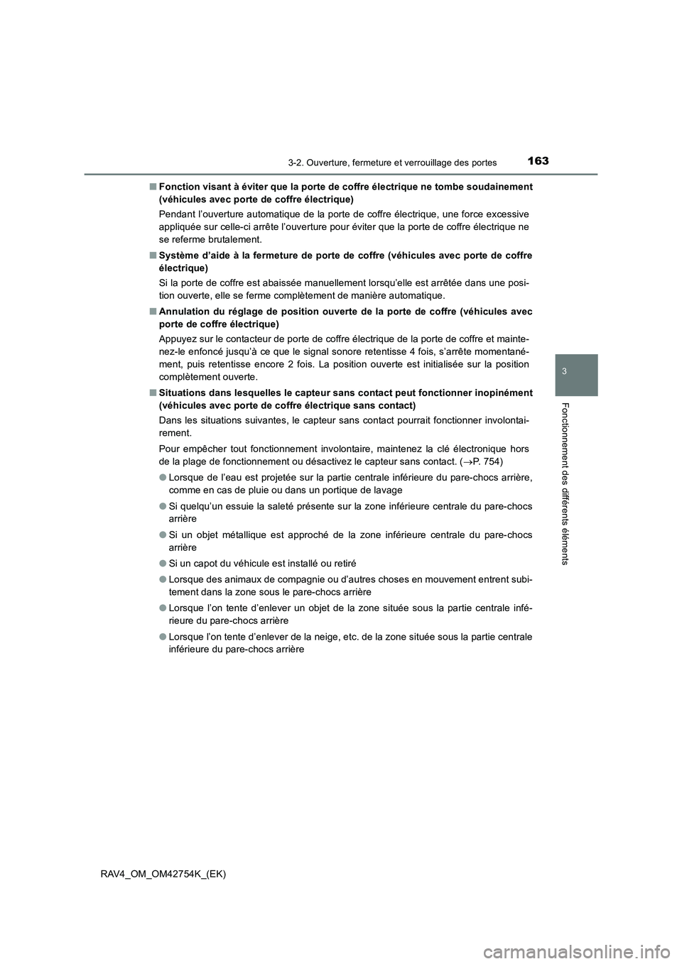 TOYOTA RAV4 2017  Manuel du propriétaire (in French) 1633-2. Ouverture, fermeture et verrouillage des portes
3
Fonctionnement des différents éléments
RAV4_OM_OM42754K_(EK)■
Fonction visant à éviter que la porte de coffre électrique ne tombe soud
