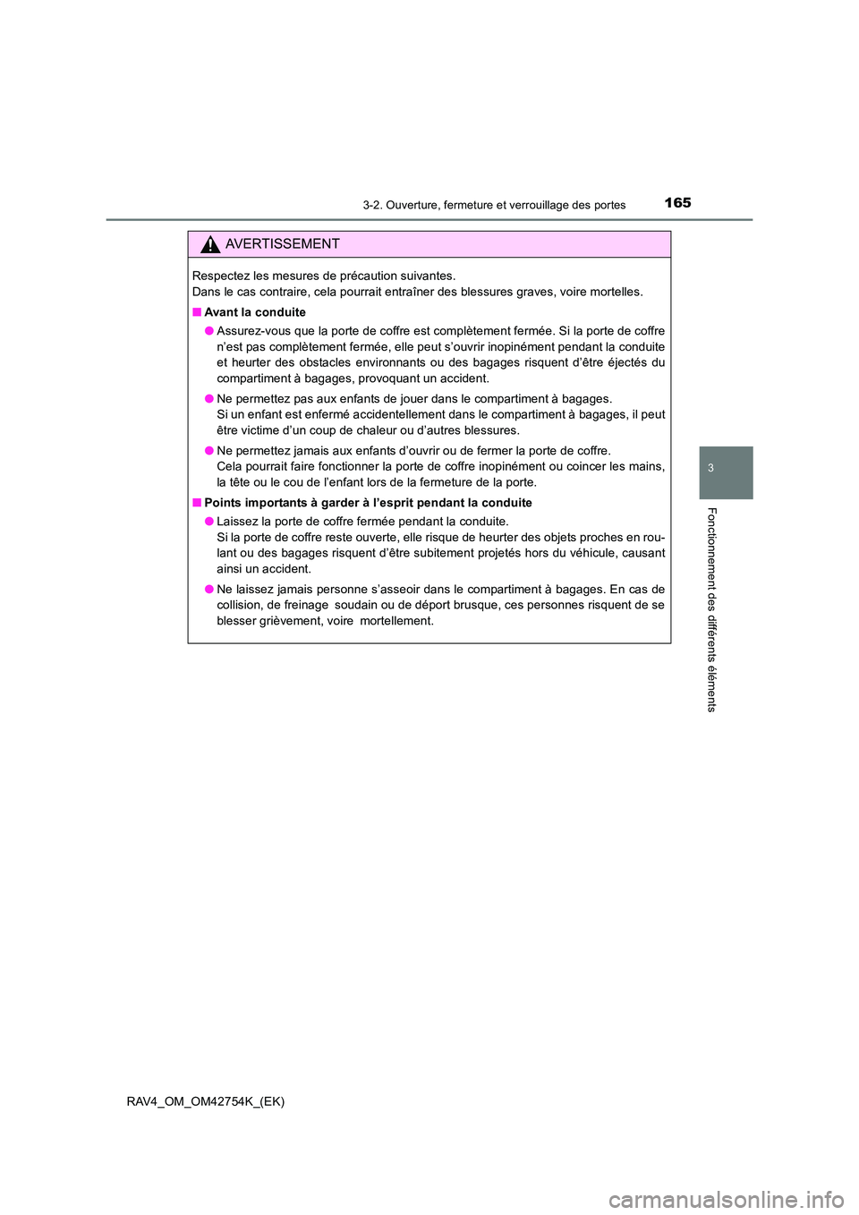TOYOTA RAV4 2017  Manuel du propriétaire (in French) 1653-2. Ouverture, fermeture et verrouillage des portes
3
Fonctionnement des différents éléments
RAV4_OM_OM42754K_(EK)
AVERTISSEMENT
Respectez les mesures de précaution suivantes. 
Dans le cas con