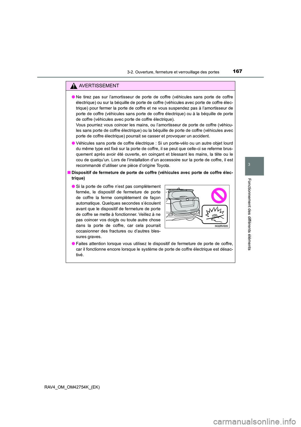 TOYOTA RAV4 2017  Manuel du propriétaire (in French) 1673-2. Ouverture, fermeture et verrouillage des portes
3
Fonctionnement des différents éléments
RAV4_OM_OM42754K_(EK)
AVERTISSEMENT
●Ne tirez pas sur l’amortisseur de porte de coffre (véhicul