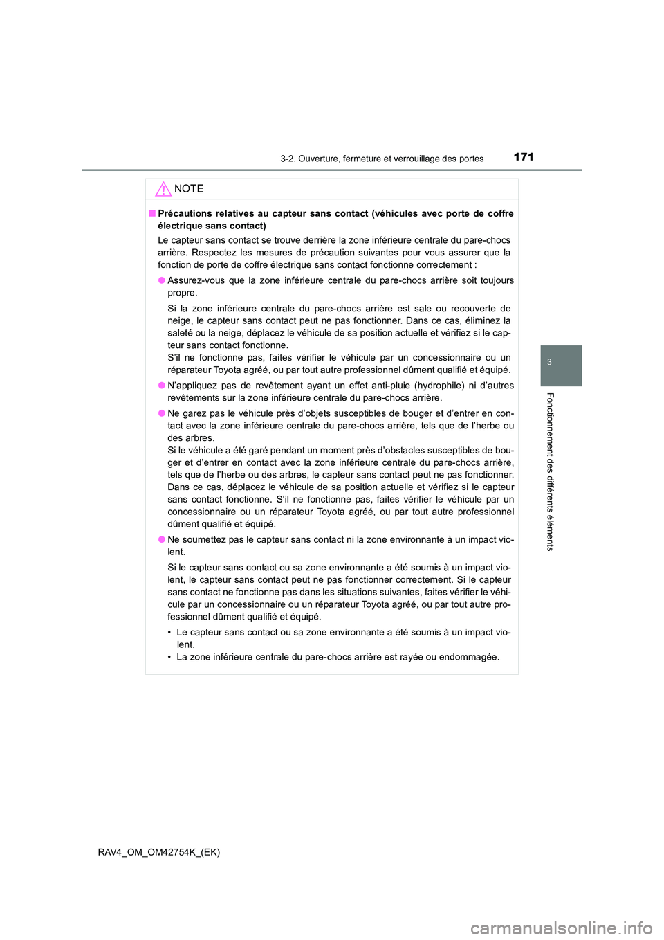 TOYOTA RAV4 2017 Manuel du propriétaire (in French) 1713-2. Ouverture, fermeture et verrouillage des portes
3
Fonctionnement des différents éléments
RAV4_OM_OM42754K_(EK)
NOTE
■Précautions relatives au capteur sans contact (véhicules avec porte TOYOTA RAV4 2017 Manuel du propriétaire (in French) 1713-2. Ouverture, fermeture et verrouillage des portes
3
Fonctionnement des différents éléments
RAV4_OM_OM42754K_(EK)
NOTE
■Précautions relatives au capteur sans contact (véhicules avec porte
