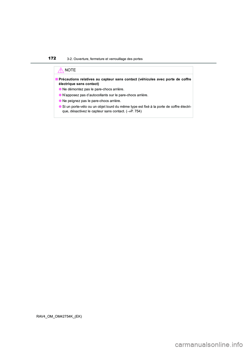 TOYOTA RAV4 2017 Manuel du propriétaire (in French) 1723-2. Ouverture, fermeture et verrouillage des portes
RAV4_OM_OM42754K_(EK)
NOTE
■Précautions relatives au capteur sans contact (véhicules avec porte de coffre
électrique sans contact)
●Ne d TOYOTA RAV4 2017 Manuel du propriétaire (in French) 1723-2. Ouverture, fermeture et verrouillage des portes
RAV4_OM_OM42754K_(EK)
NOTE
■Précautions relatives au capteur sans contact (véhicules avec porte de coffre
électrique sans contact)
●Ne d