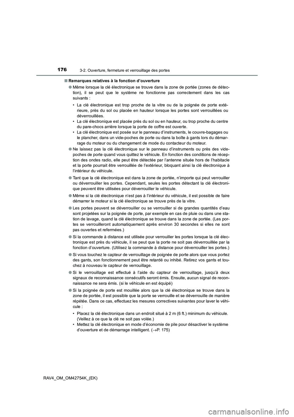 TOYOTA RAV4 2017 Manuel du propriétaire (in French) 1763-2. Ouverture, fermeture et verrouillage des portes
RAV4_OM_OM42754K_(EK)■
Remarques relatives à la fonction d’ouverture
●Même lorsque la clé électronique se trouve dans la zone de port TOYOTA RAV4 2017 Manuel du propriétaire (in French) 1763-2. Ouverture, fermeture et verrouillage des portes
RAV4_OM_OM42754K_(EK)■
Remarques relatives à la fonction d’ouverture
●Même lorsque la clé électronique se trouve dans la zone de port