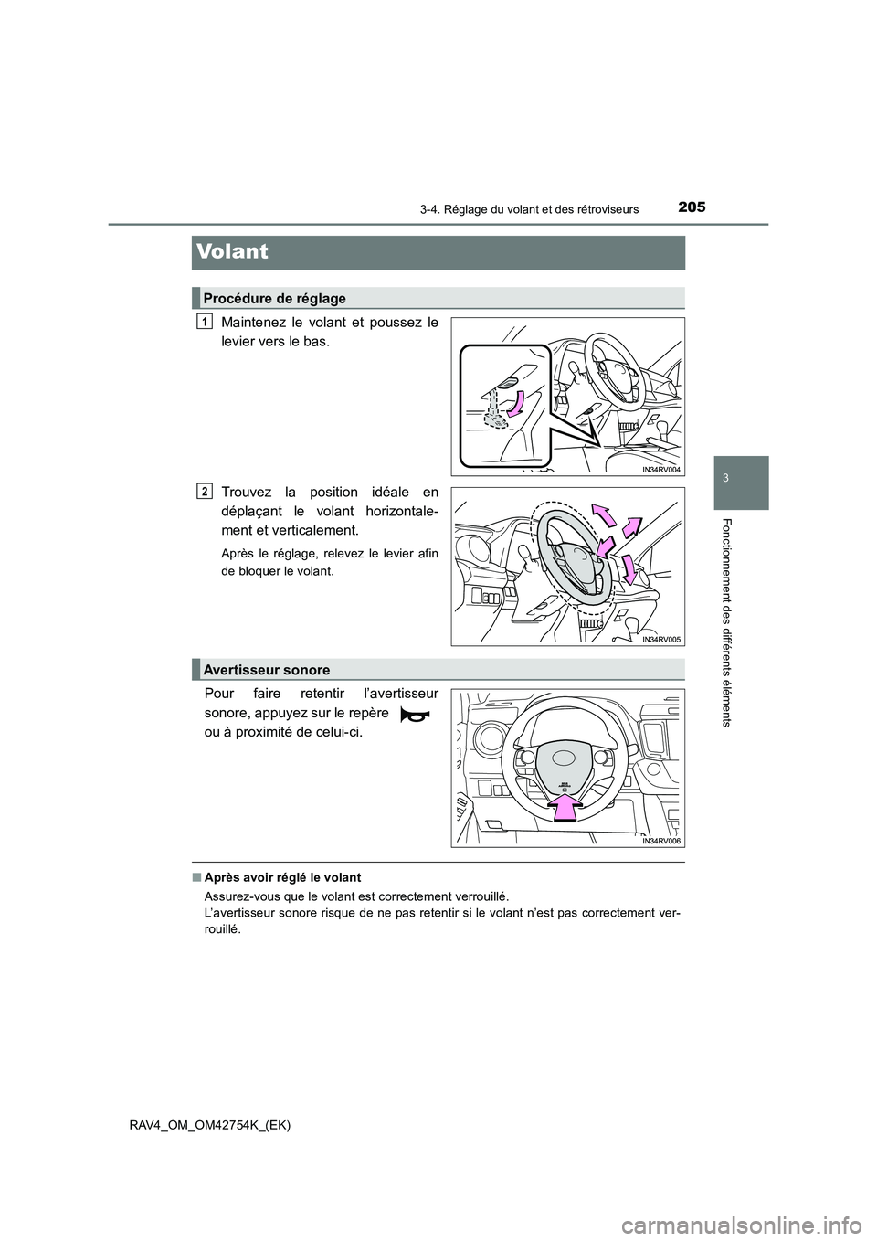 TOYOTA RAV4 2017  Manuel du propriétaire (in French) 205
3
3-4. Réglage du volant et des rétroviseurs
Fonctionnement des différents éléments
RAV4_OM_OM42754K_(EK)
Volant
Maintenez le volant et poussez le
levier vers le bas.
Trouvez la position idé