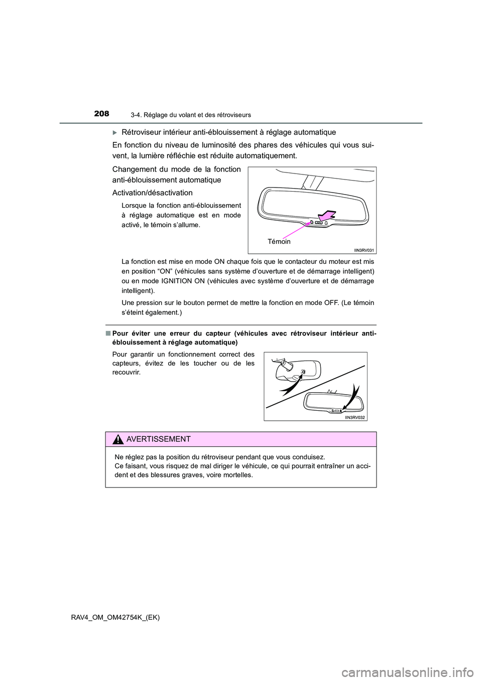 TOYOTA RAV4 2017  Manuel du propriétaire (in French) 2083-4. Réglage du volant et des rétroviseurs
RAV4_OM_OM42754K_(EK)
�XRétroviseur intérieur anti-éblouissement à réglage automatique
En fonction du niveau de luminosité des phares des véhicul