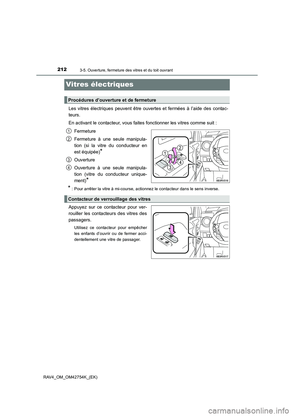 TOYOTA RAV4 2017 Manuel du propriétaire (in French) 2123-5. Ouverture, fermeture des vitres et du toit ouvrant
RAV4_OM_OM42754K_(EK)
Vitres électriques
Les vitres électriques peuvent être ouvertes et fermées à l’aide des contac-
teurs.
En activa TOYOTA RAV4 2017 Manuel du propriétaire (in French) 2123-5. Ouverture, fermeture des vitres et du toit ouvrant
RAV4_OM_OM42754K_(EK)
Vitres électriques
Les vitres électriques peuvent être ouvertes et fermées à l’aide des contac-
teurs.
En activa