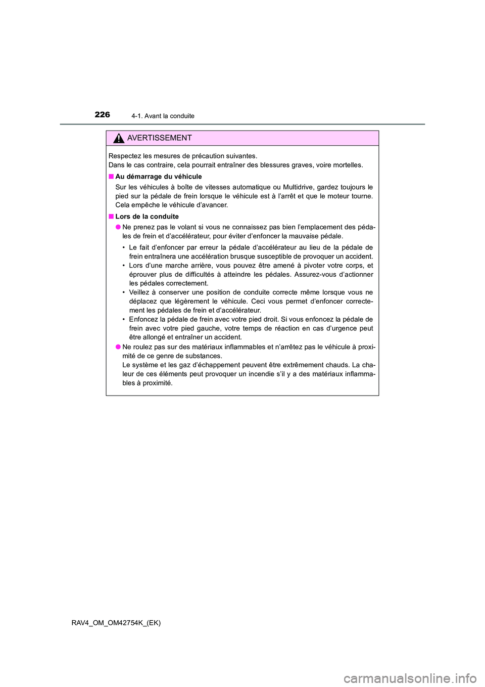 TOYOTA RAV4 2017  Manuel du propriétaire (in French) 2264-1. Avant la conduite
RAV4_OM_OM42754K_(EK)
AVERTISSEMENT
Respectez les mesures de précaution suivantes. 
Dans le cas contraire, cela pourrait entraîner des blessures graves, voire mortelles.
