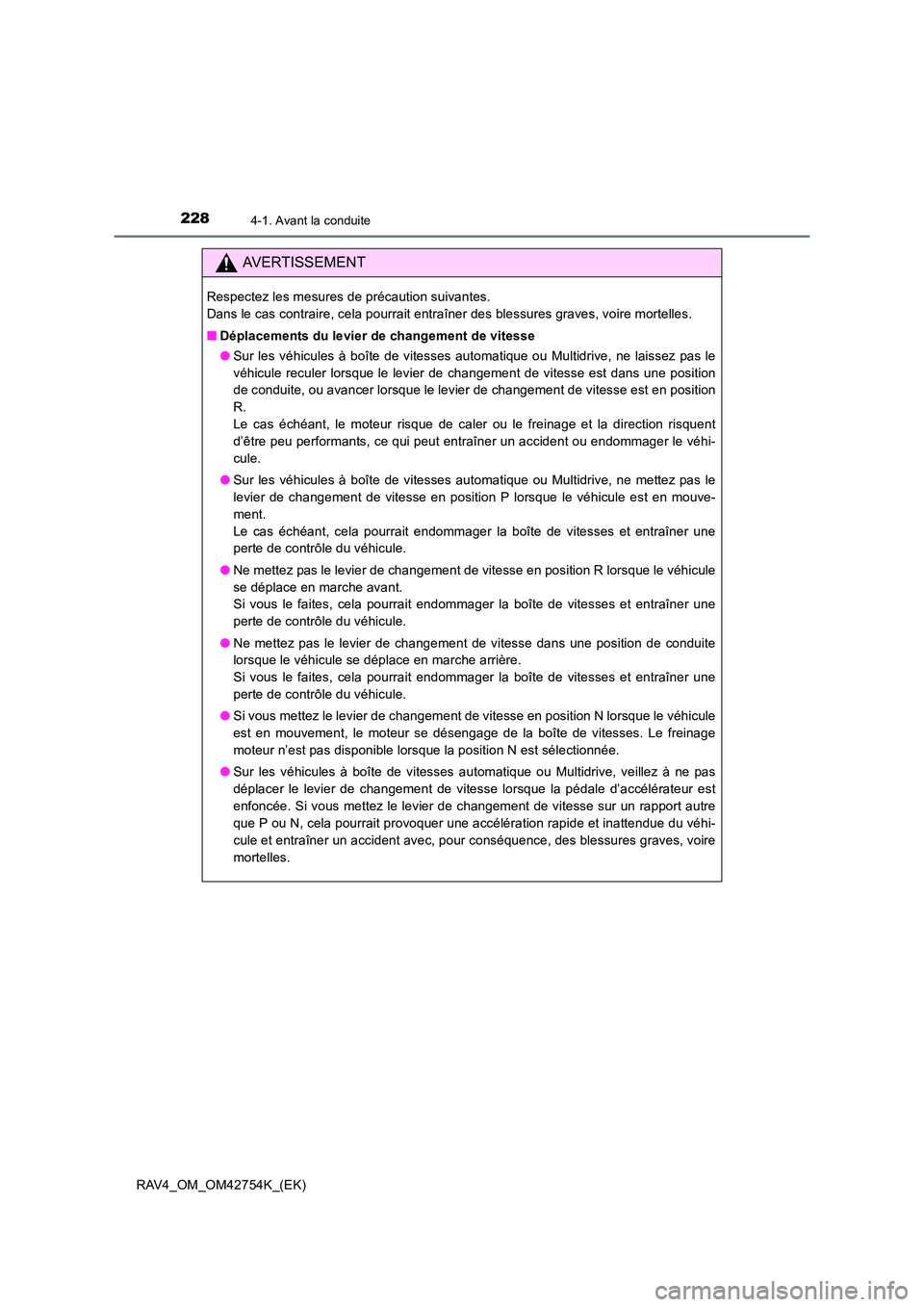 TOYOTA RAV4 2017  Manuel du propriétaire (in French) 2284-1. Avant la conduite
RAV4_OM_OM42754K_(EK)
AVERTISSEMENT
Respectez les mesures de précaution suivantes. 
Dans le cas contraire, cela pourrait entraîner des blessures graves, voire mortelles.
