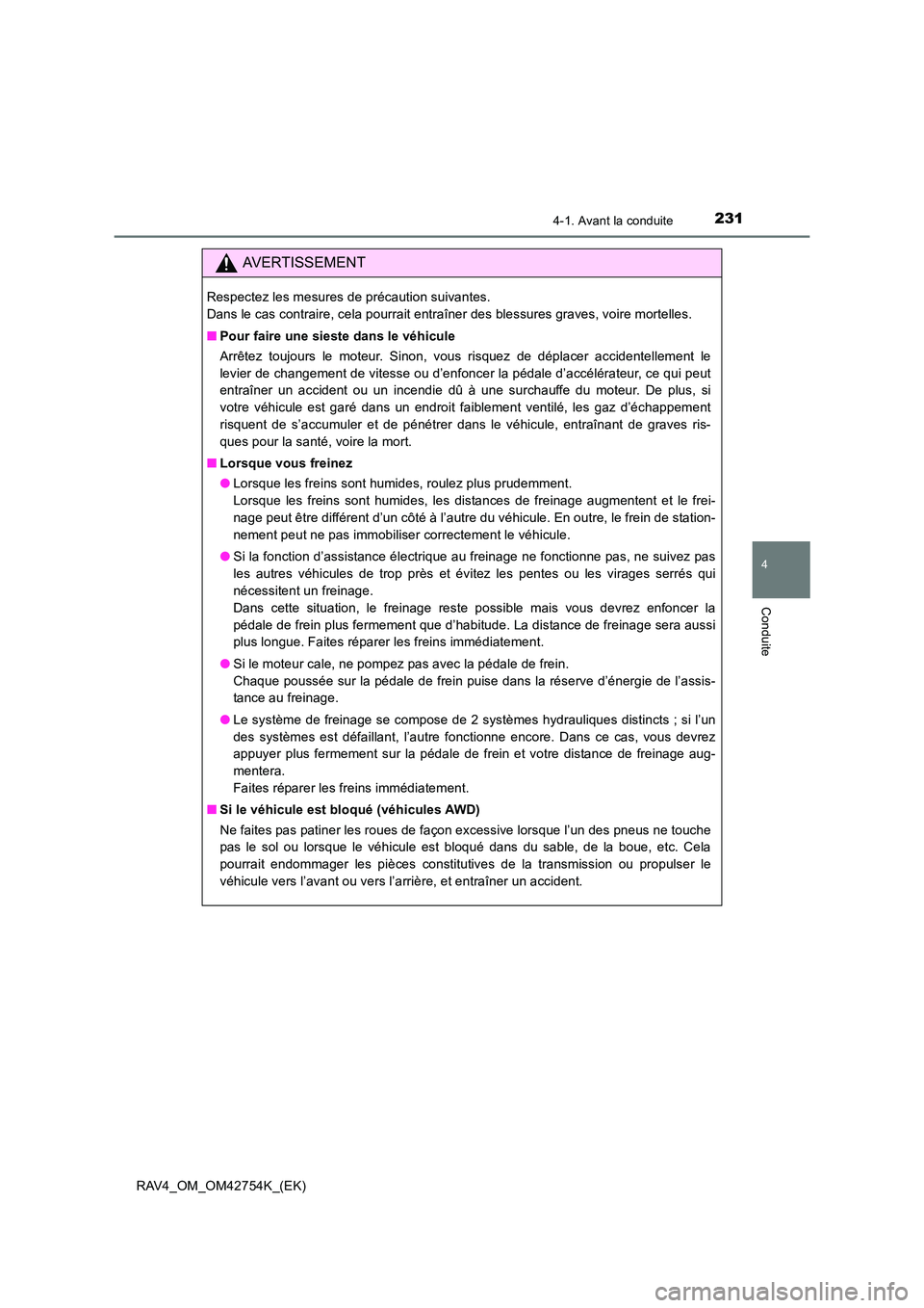TOYOTA RAV4 2017 Manuel du propriétaire (in French) 2314-1. Avant la conduite
4
Conduite
RAV4_OM_OM42754K_(EK)
AVERTISSEMENT
Respectez les mesures de précaution suivantes.
Dans le cas contraire, cela pourrait entraîner des blessures graves, voire mo TOYOTA RAV4 2017 Manuel du propriétaire (in French) 2314-1. Avant la conduite
4
Conduite
RAV4_OM_OM42754K_(EK)
AVERTISSEMENT
Respectez les mesures de précaution suivantes.
Dans le cas contraire, cela pourrait entraîner des blessures graves, voire mo