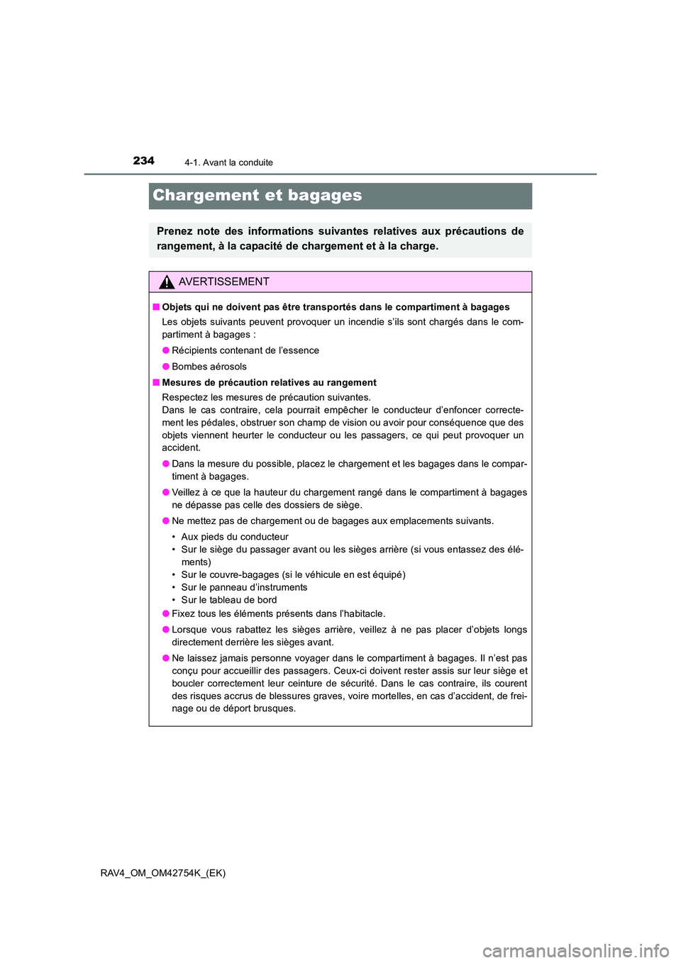 TOYOTA RAV4 2017 Manuel du propriétaire (in French) 2344-1. Avant la conduite
RAV4_OM_OM42754K_(EK)
Chargement et bagages
Prenez note des informations suivantes relatives aux précautions de
rangement, à la capacité de chargement et à la charge.
AVE TOYOTA RAV4 2017 Manuel du propriétaire (in French) 2344-1. Avant la conduite
RAV4_OM_OM42754K_(EK)
Chargement et bagages
Prenez note des informations suivantes relatives aux précautions de
rangement, à la capacité de chargement et à la charge.
AVE