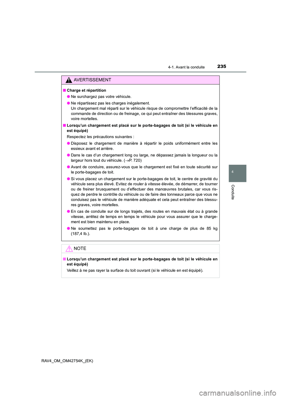 TOYOTA RAV4 2017 Manuel du propriétaire (in French) 2354-1. Avant la conduite
4
Conduite
RAV4_OM_OM42754K_(EK)
AVERTISSEMENT
■Charge et répartition
●Ne surchargez pas votre véhicule.
● Ne répartissez pas les charges inégalement.
Un chargemen TOYOTA RAV4 2017 Manuel du propriétaire (in French) 2354-1. Avant la conduite
4
Conduite
RAV4_OM_OM42754K_(EK)
AVERTISSEMENT
■Charge et répartition
●Ne surchargez pas votre véhicule.
● Ne répartissez pas les charges inégalement.
Un chargemen