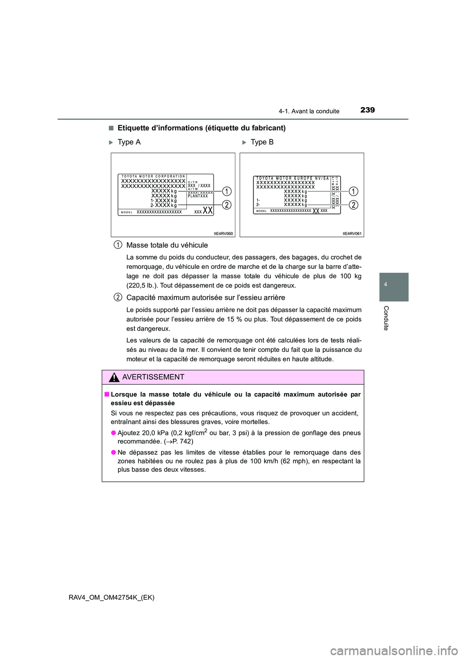 TOYOTA RAV4 2017  Manuel du propriétaire (in French) 2394-1. Avant la conduite
4
Conduite
RAV4_OM_OM42754K_(EK)■
Etiquette d’informations (étiquette du fabricant)
Masse totale du véhicule
La somme du poids du conducteur, des passagers, des bagages