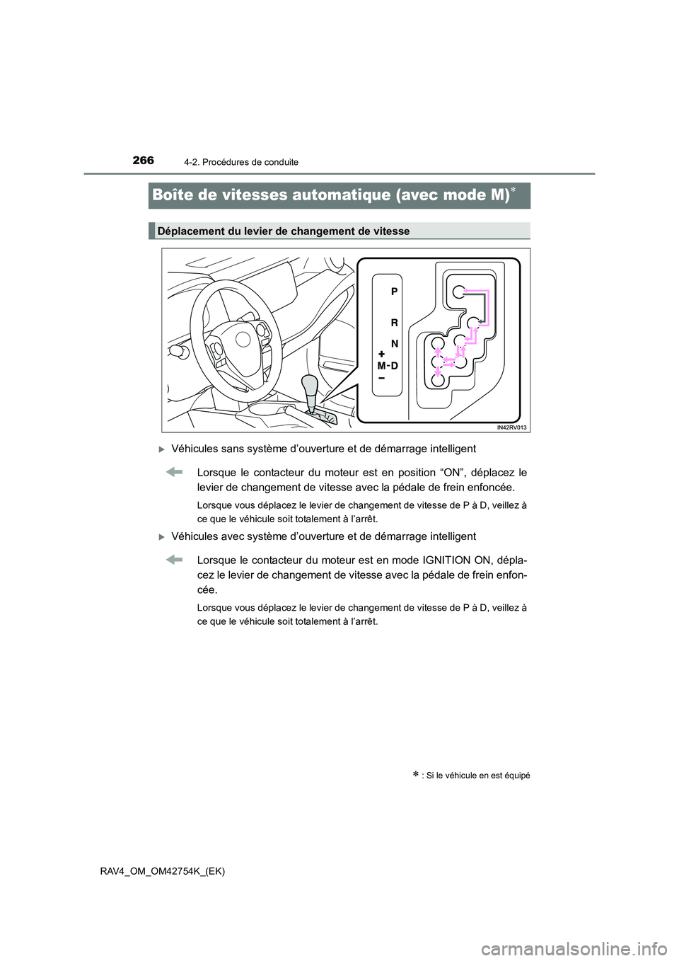 TOYOTA RAV4 2017  Manuel du propriétaire (in French) 2664-2. Procédures de conduite
RAV4_OM_OM42754K_(EK)
Boîte de vitesses automatique (avec mode M)∗
�XVéhicules sans système d’ouverture et de démarrage intelligentLorsque le contacteur du mote