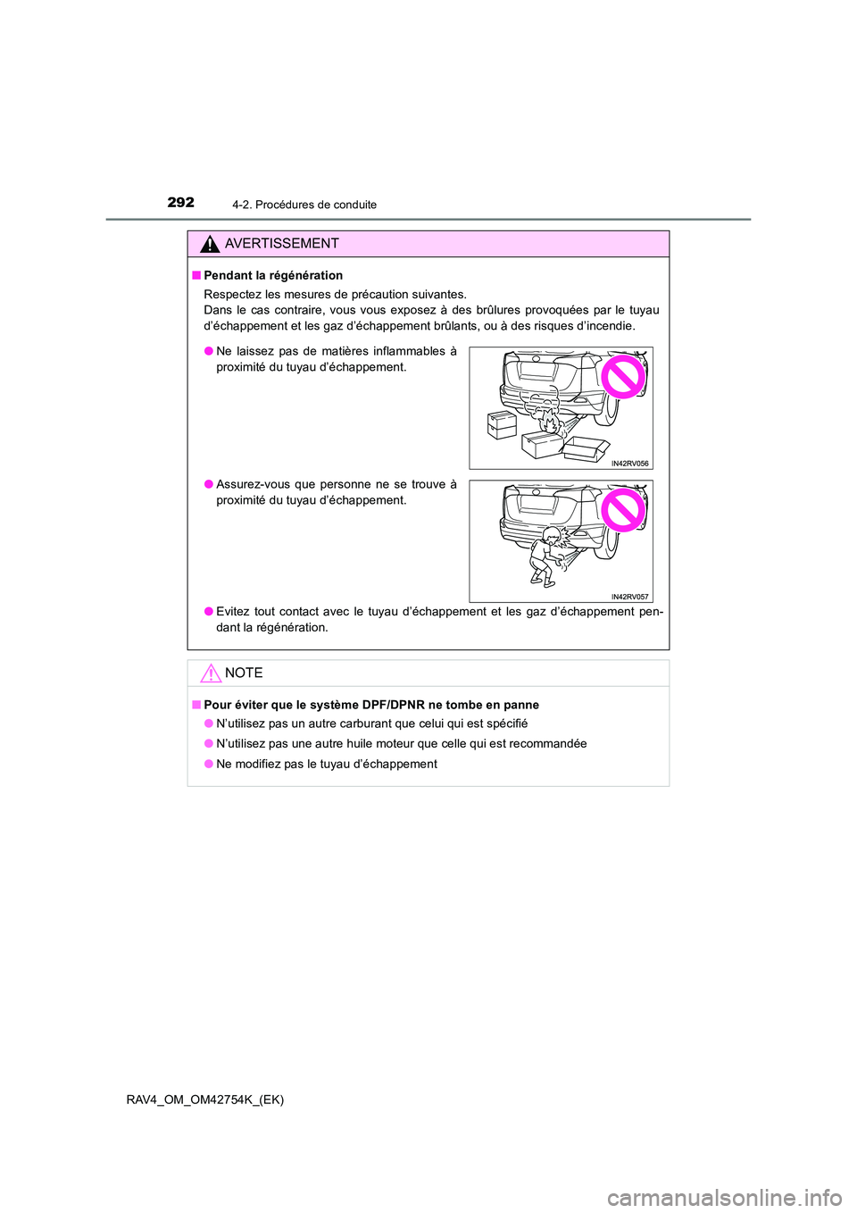 TOYOTA RAV4 2017  Manuel du propriétaire (in French) 2924-2. Procédures de conduite
RAV4_OM_OM42754K_(EK)
AVERTISSEMENT
■Pendant la régénération
Respectez les mesures de précaution suivantes. 
Dans le cas contraire, vous vous exposez à des brûl