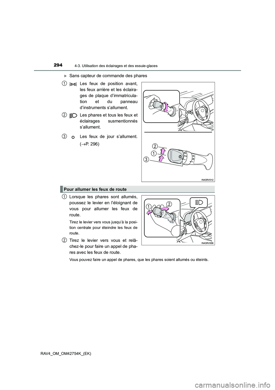 TOYOTA RAV4 2017  Manuel du propriétaire (in French) 2944-3. Utilisation des éclairages et des essuie-glaces
RAV4_OM_OM42754K_(EK)
�XSans capteur de commande des phares
Les feux de position avant,
les feux arrière et les éclaira-
ges de plaque d’im