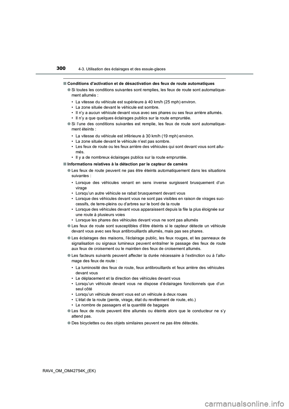 TOYOTA RAV4 2017  Manuel du propriétaire (in French) 3004-3. Utilisation des éclairages et des essuie-glaces
RAV4_OM_OM42754K_(EK)
■Conditions d’activation et de désactivation des feux de route automatiques
●Si toutes les conditions suivantes so