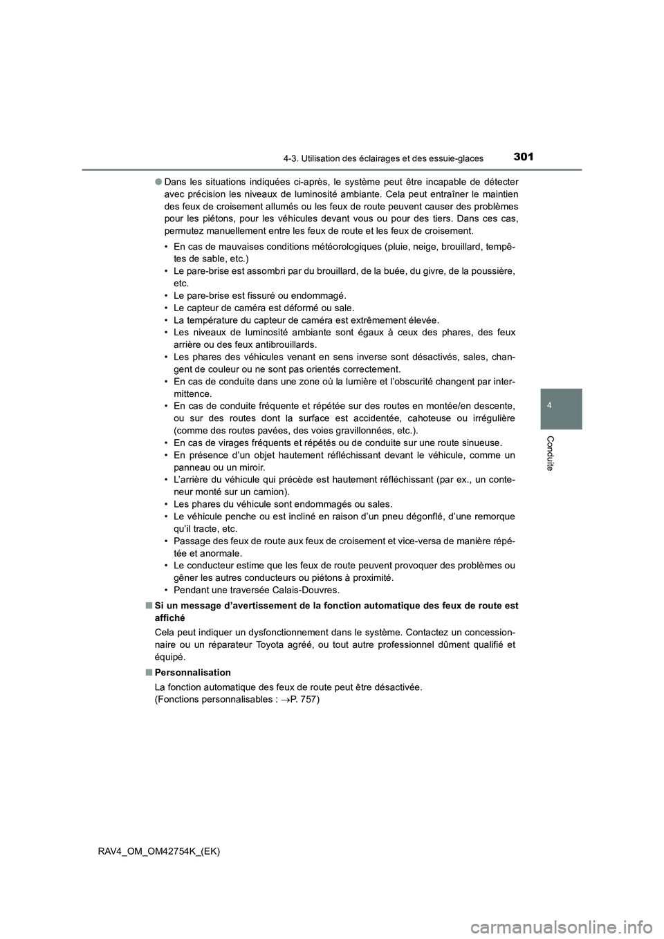TOYOTA RAV4 2017 Manuel du propriétaire (in French) 3014-3. Utilisation des éclairages et des essuie-glaces
4
Conduite
RAV4_OM_OM42754K_(EK)●
Dans les situations indiquées ci-après, le système peut être incapable de détecter
avec précision les TOYOTA RAV4 2017 Manuel du propriétaire (in French) 3014-3. Utilisation des éclairages et des essuie-glaces
4
Conduite
RAV4_OM_OM42754K_(EK)●
Dans les situations indiquées ci-après, le système peut être incapable de détecter
avec précision les
