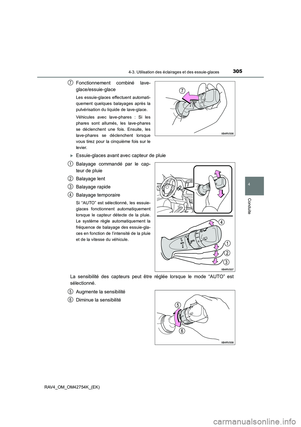 TOYOTA RAV4 2017  Manuel du propriétaire (in French) 3054-3. Utilisation des éclairages et des essuie-glaces
4
Conduite
RAV4_OM_OM42754K_(EK)
Fonctionnement combiné lave-
glace/essuie-glace
Les essuie-glaces effectuent automati-
quement quelques balay