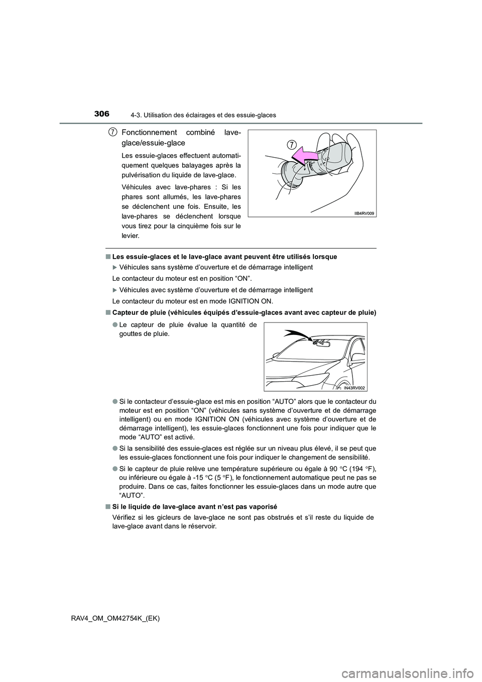 TOYOTA RAV4 2017  Manuel du propriétaire (in French) 3064-3. Utilisation des éclairages et des essuie-glaces
RAV4_OM_OM42754K_(EK)
Fonctionnement combiné lave-
glace/essuie-glace
Les essuie-glaces effectuent automati-
quement quelques balayages après