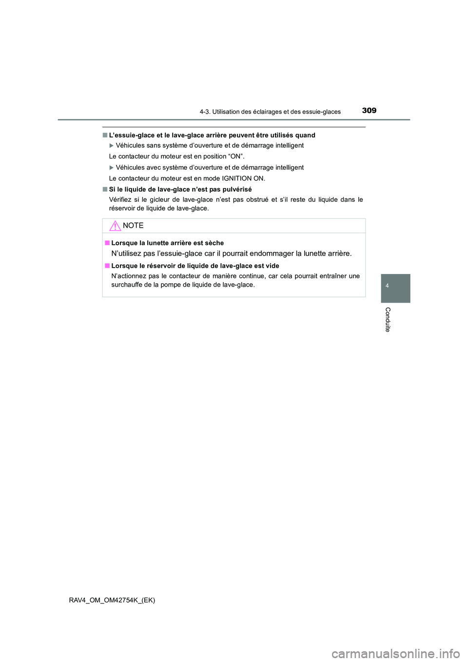 TOYOTA RAV4 2017  Manuel du propriétaire (in French) 3094-3. Utilisation des éclairages et des essuie-glaces
4
Conduite
RAV4_OM_OM42754K_(EK)
■L’essuie-glace et le lave-glace arrière peuvent être utilisés quand
�XVéhicules sans système d’ouv