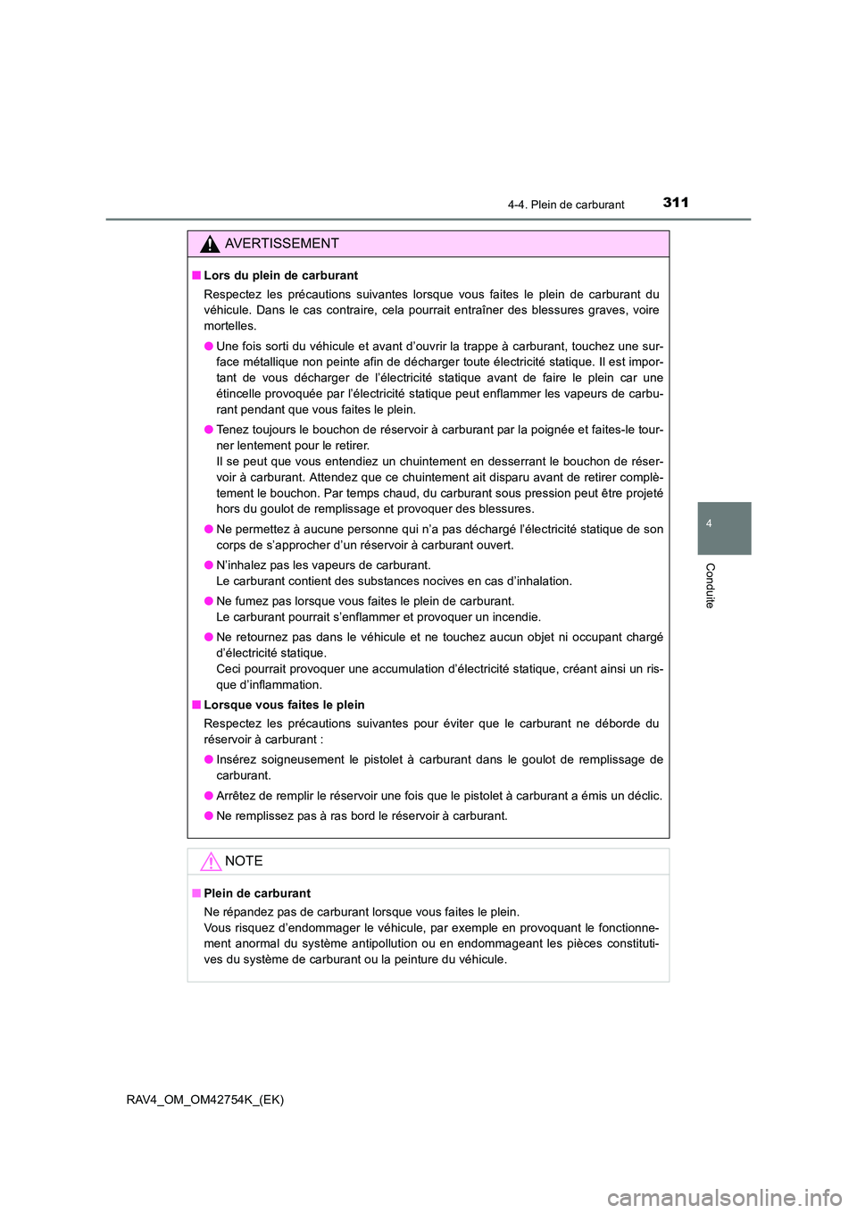 TOYOTA RAV4 2017  Manuel du propriétaire (in French) 3114-4. Plein de carburant
4
Conduite
RAV4_OM_OM42754K_(EK)
AVERTISSEMENT
■Lors du plein de carburant
Respectez les précautions suivantes lorsque vous faites le plein de carburant du
véhicule. Dan