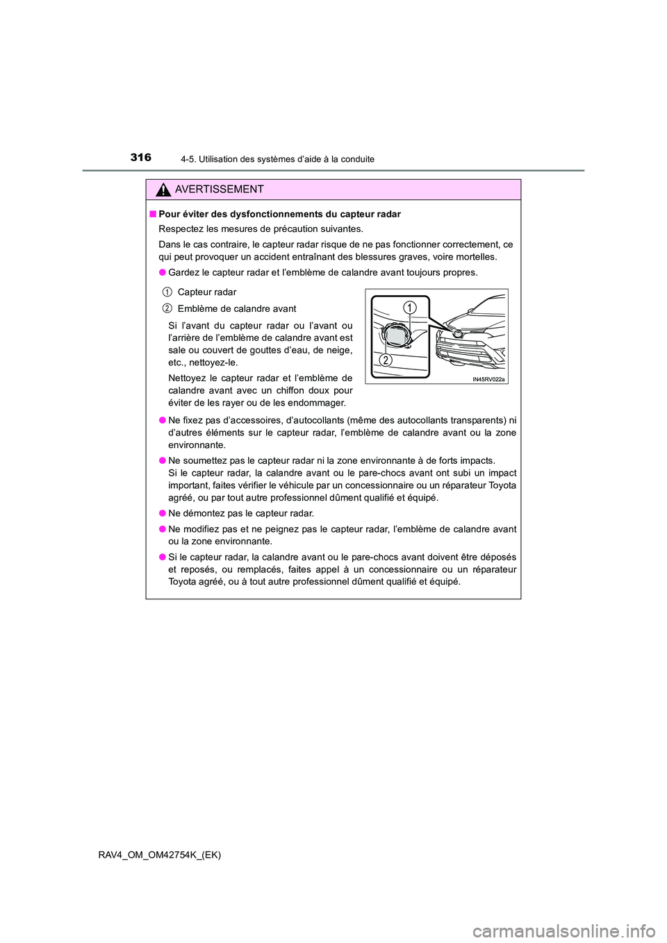 TOYOTA RAV4 2017  Manuel du propriétaire (in French) 3164-5. Utilisation des systèmes d’aide à la conduite
RAV4_OM_OM42754K_(EK)
AVERTISSEMENT
■Pour éviter des dysfonctionnements du capteur radar
Respectez les mesures de précaution suivantes.
Da