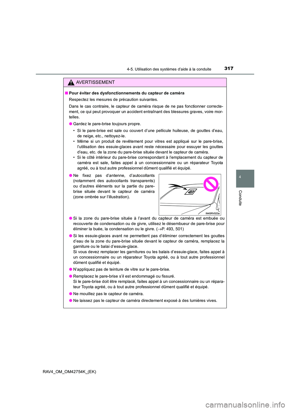TOYOTA RAV4 2017  Manuel du propriétaire (in French) 3174-5. Utilisation des systèmes d’aide à la conduite
4
Conduite
RAV4_OM_OM42754K_(EK)
AVERTISSEMENT
■Pour éviter des dysfonctionnements du capteur de caméra
Respectez les mesures de précauti