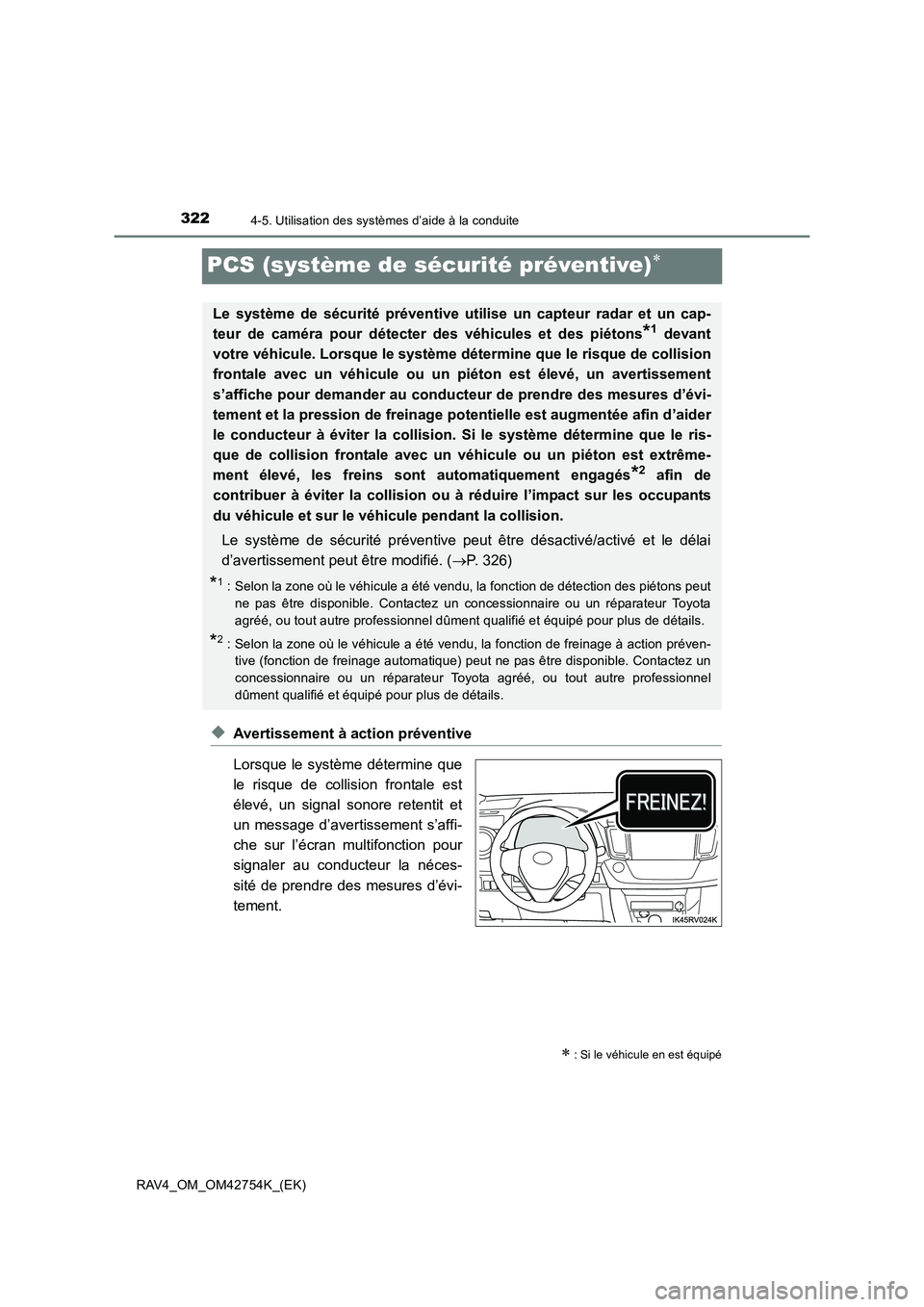 TOYOTA RAV4 2017  Manuel du propriétaire (in French) 3224-5. Utilisation des systèmes d’aide à la conduite
RAV4_OM_OM42754K_(EK)
PCS (système de sécurité préventive)∗
◆Avertissement à action préventive
Lorsque le système détermine que
le
