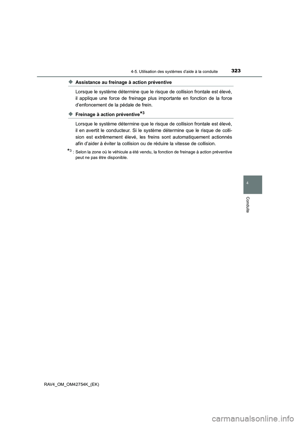 TOYOTA RAV4 2017  Manuel du propriétaire (in French) 3234-5. Utilisation des systèmes d’aide à la conduite
4
Conduite
RAV4_OM_OM42754K_(EK)
◆Assistance au freinage à action préventive
Lorsque le système détermine que le risque de collision fro