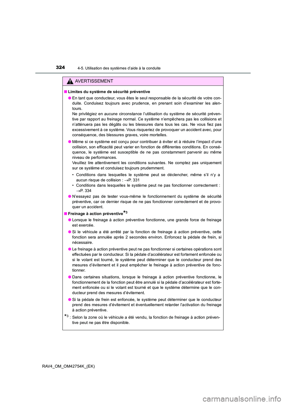 TOYOTA RAV4 2017  Manuel du propriétaire (in French) 3244-5. Utilisation des systèmes d’aide à la conduite
RAV4_OM_OM42754K_(EK)
AVERTISSEMENT
■Limites du système de sécurité préventive
●En tant que conducteur, vous êtes le seul responsable