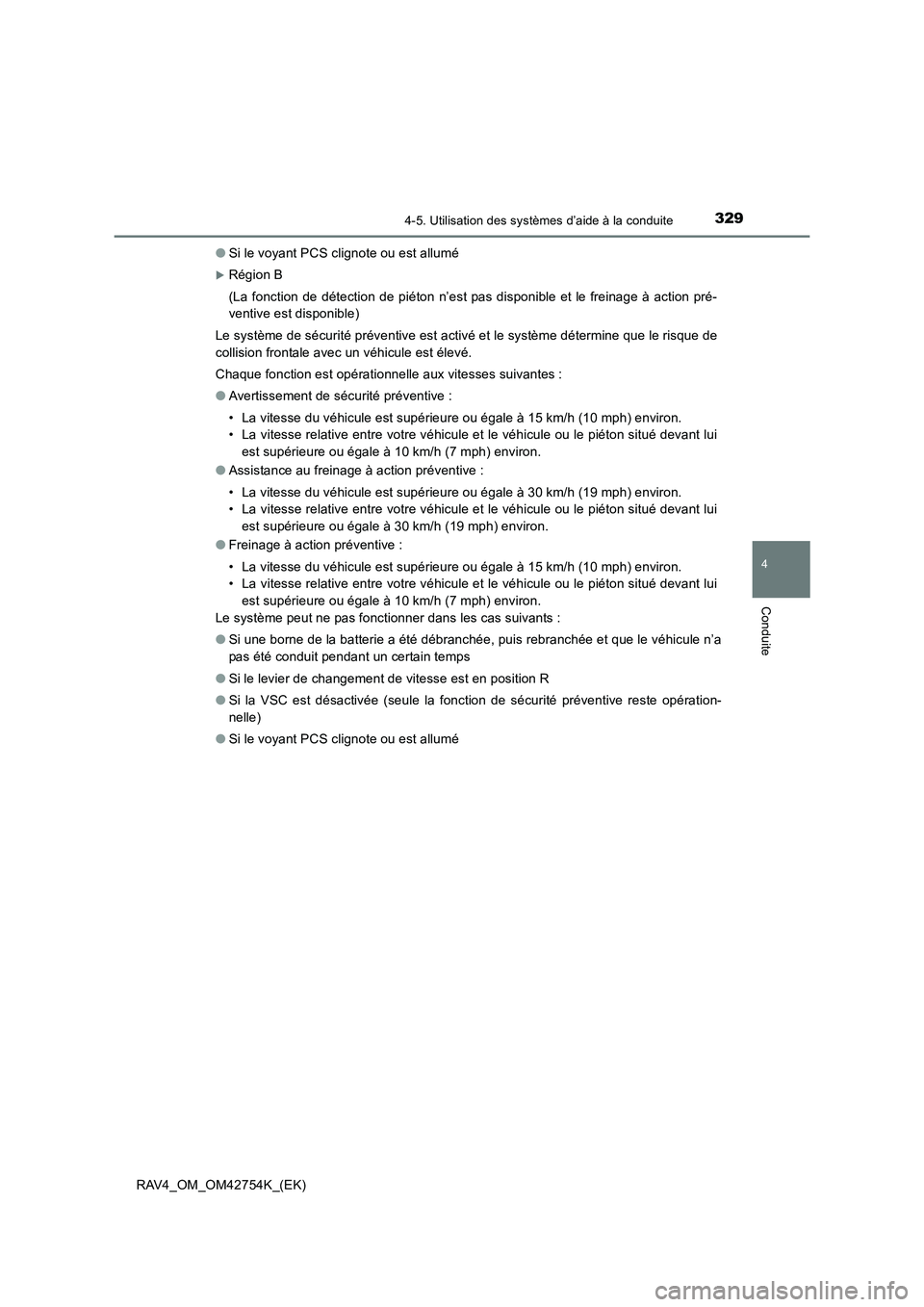 TOYOTA RAV4 2017  Manuel du propriétaire (in French) 3294-5. Utilisation des systèmes d’aide à la conduite
4
Conduite
RAV4_OM_OM42754K_(EK)●
Si le voyant PCS clignote ou est allumé
�XRégion B
(La fonction de détection de piéton n’est pas dis