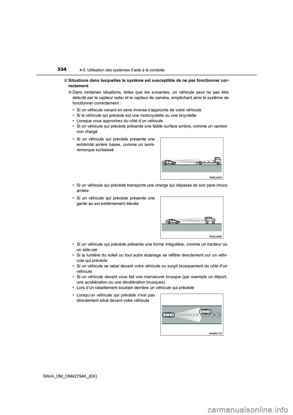 TOYOTA RAV4 2017  Manuel du propriétaire (in French) 3344-5. Utilisation des systèmes d’aide à la conduite
RAV4_OM_OM42754K_(EK)■
Situations dans lesquelles le système est susceptible de ne pas fonctionner cor-
rectement
●Dans certaines situati