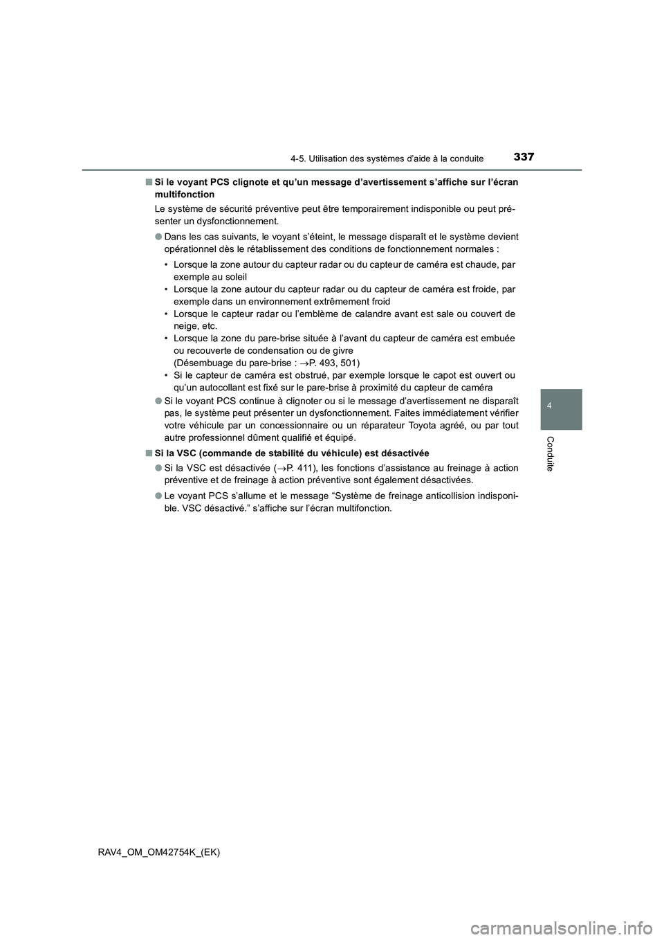 TOYOTA RAV4 2017  Manuel du propriétaire (in French) 3374-5. Utilisation des systèmes d’aide à la conduite
4
Conduite
RAV4_OM_OM42754K_(EK)■
Si le voyant PCS clignote et qu’un message d’avertissement s’affiche sur l’écran
multifonction
Le