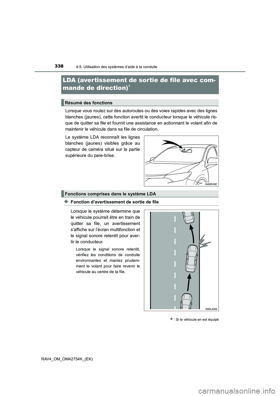 TOYOTA RAV4 2017  Manuel du propriétaire (in French) 3384-5. Utilisation des systèmes d’aide à la conduite
RAV4_OM_OM42754K_(EK)
LDA (avertissement de sortie de file avec com-
mande de direction)
∗
Lorsque vous roulez sur des autoroutes ou des voi