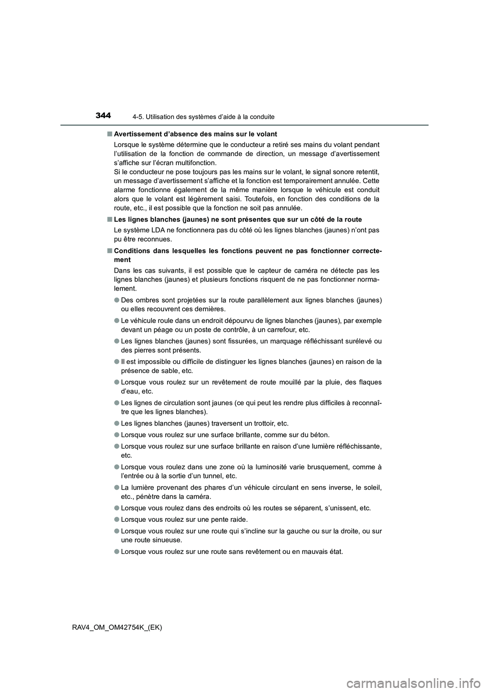 TOYOTA RAV4 2017  Manuel du propriétaire (in French) 3444-5. Utilisation des systèmes d’aide à la conduite
RAV4_OM_OM42754K_(EK)■
Avertissement d’absence des mains sur le volant
Lorsque le système détermine que le conducteur a retiré ses main