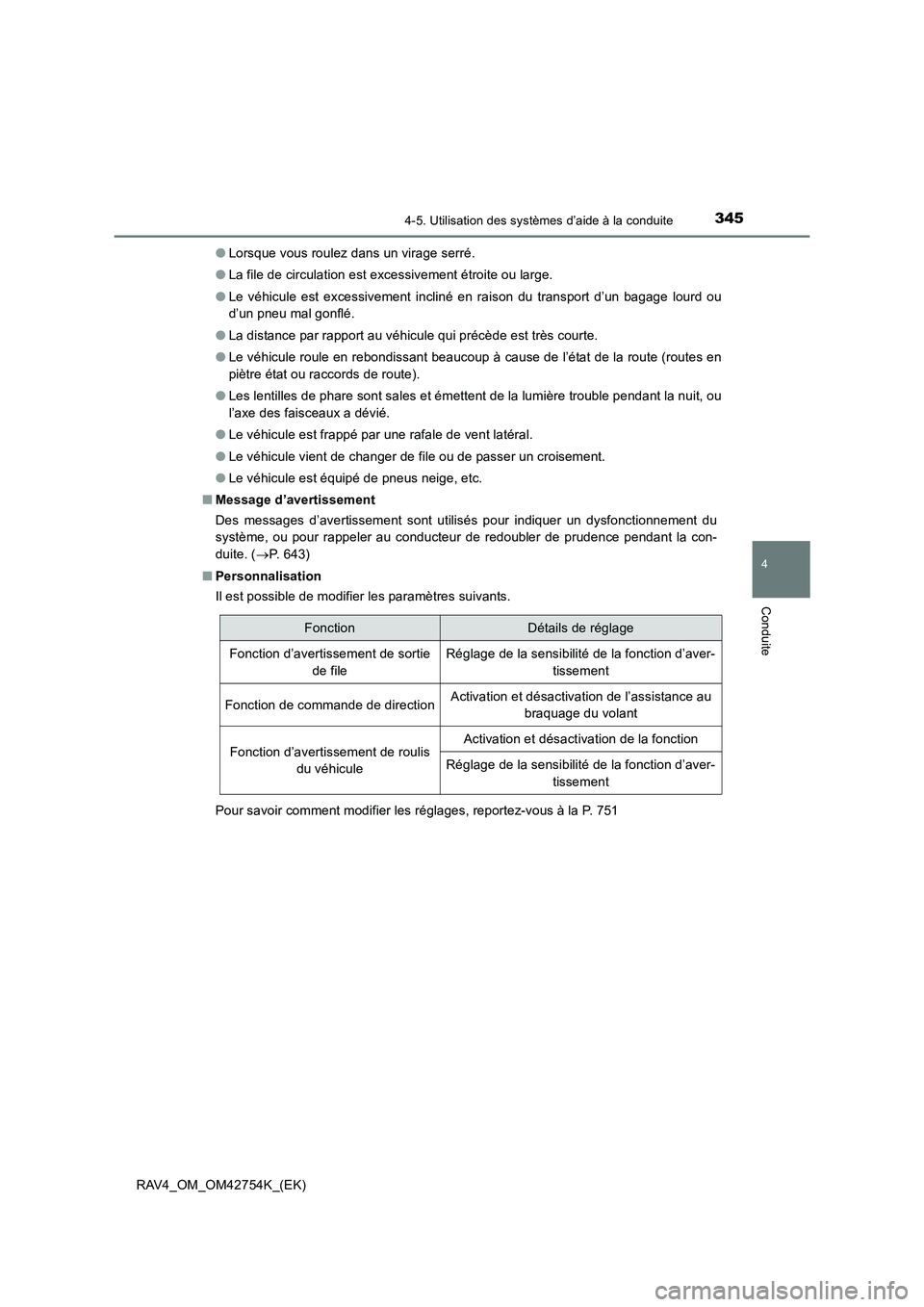 TOYOTA RAV4 2017  Manuel du propriétaire (in French) 3454-5. Utilisation des systèmes d’aide à la conduite
4
Conduite
RAV4_OM_OM42754K_(EK)●
Lorsque vous roulez dans un virage serré.
● La file de circulation est excessivement étroite ou large.