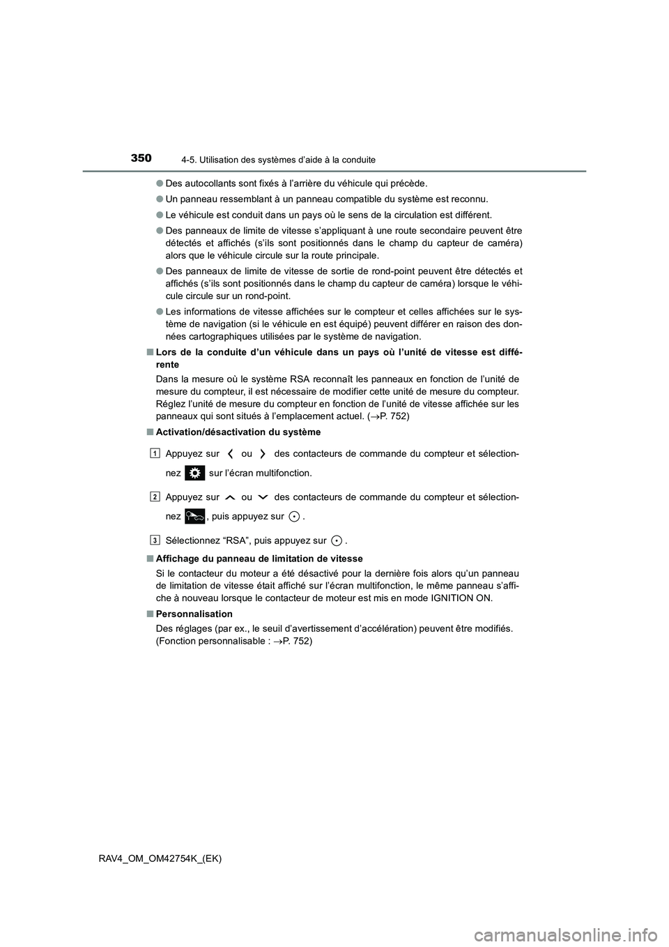 TOYOTA RAV4 2017  Manuel du propriétaire (in French) 3504-5. Utilisation des systèmes d’aide à la conduite
RAV4_OM_OM42754K_(EK)●
Des autocollants sont fixés à l’arrière du véhicule qui précède.
● Un panneau ressemblant à un panneau com