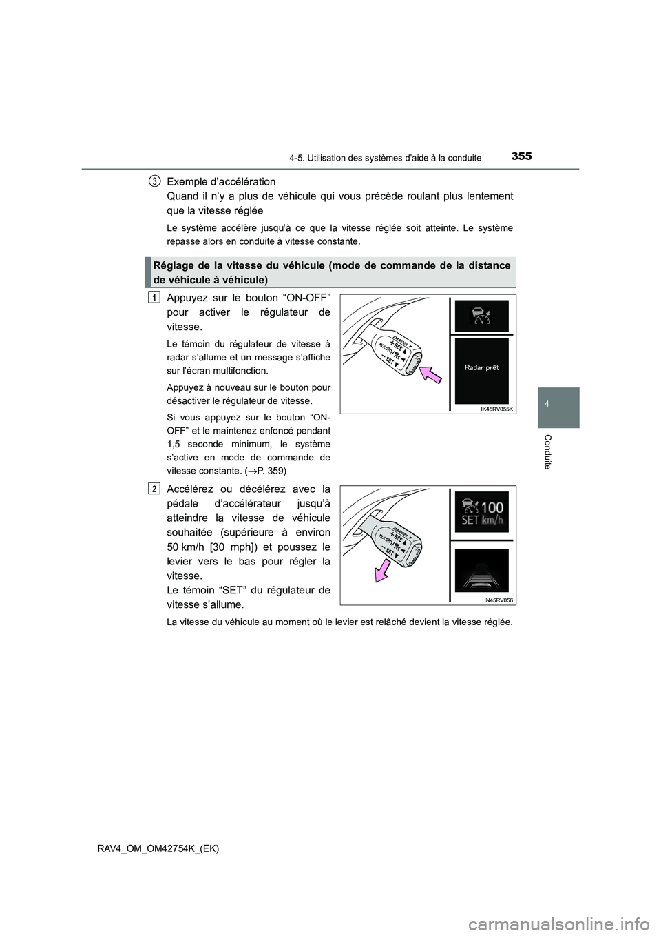 TOYOTA RAV4 2017  Manuel du propriétaire (in French) 3554-5. Utilisation des systèmes d’aide à la conduite
4
Conduite
RAV4_OM_OM42754K_(EK)
Exemple d’accélération 
Quand il n’y a plus de véhicule qui vous précède roulant plus lentement
que 