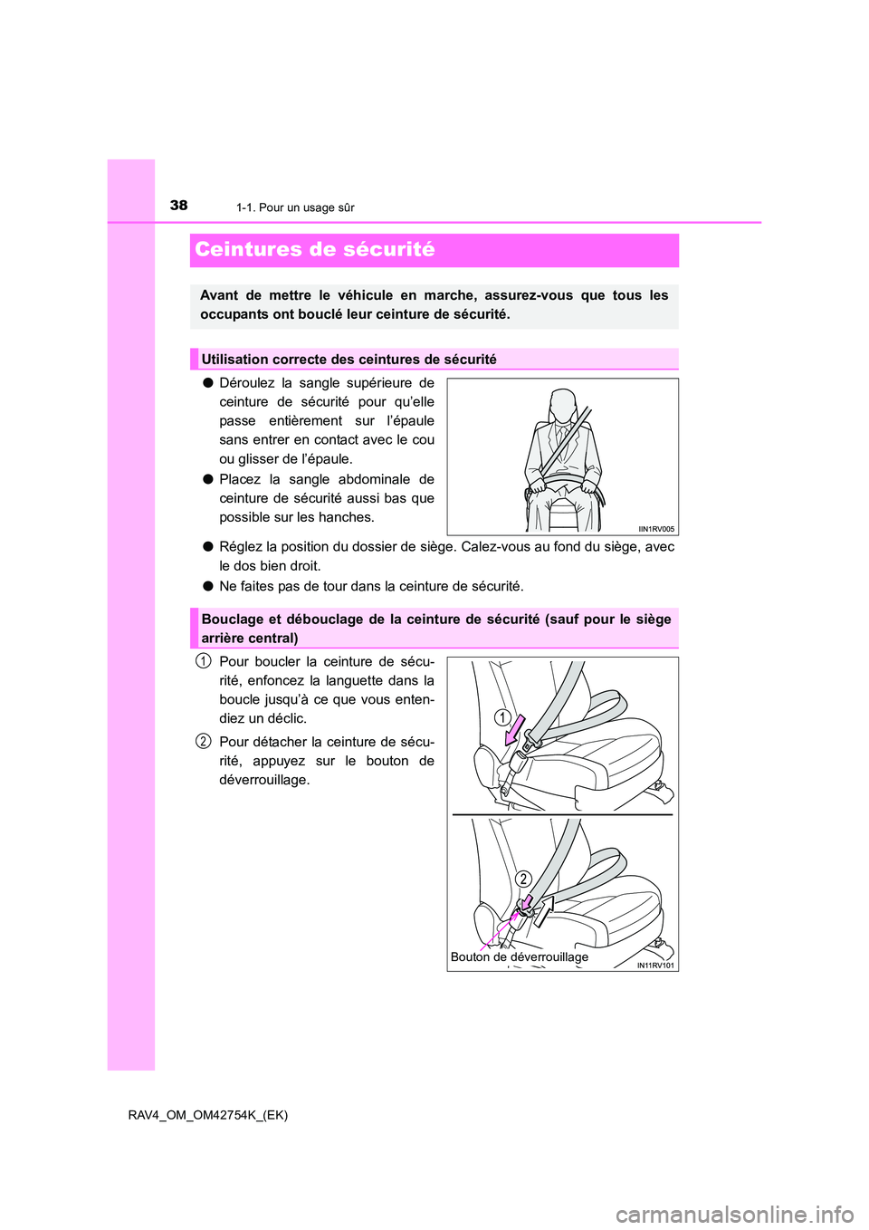 TOYOTA RAV4 2017  Manuel du propriétaire (in French) 381-1. Pour un usage sûr
RAV4_OM_OM42754K_(EK)
Ceintures de sécurité
●Déroulez la sangle supérieure de
ceinture de sécurité pour qu’elle
passe entièrement sur l’épaule
sans entrer en co