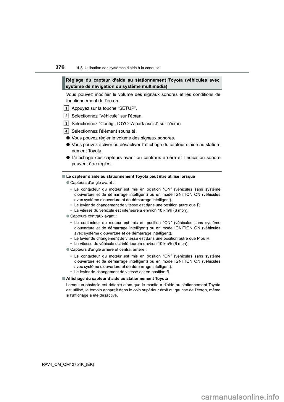 TOYOTA RAV4 2017  Manuel du propriétaire (in French) 3764-5. Utilisation des systèmes d’aide à la conduite
RAV4_OM_OM42754K_(EK)
Vous pouvez modifier le volume des signaux sonores et les conditions de
fonctionnement de l’écran.Appuyez sur la touc
