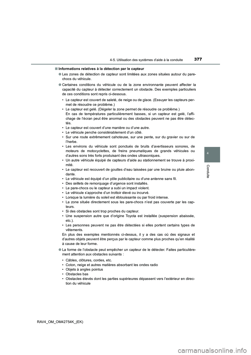 TOYOTA RAV4 2017  Manuel du propriétaire (in French) 3774-5. Utilisation des systèmes d’aide à la conduite
4
Conduite
RAV4_OM_OM42754K_(EK)■
Informations relatives à la détection par le capteur
●Les zones de détection de capteur sont limitée