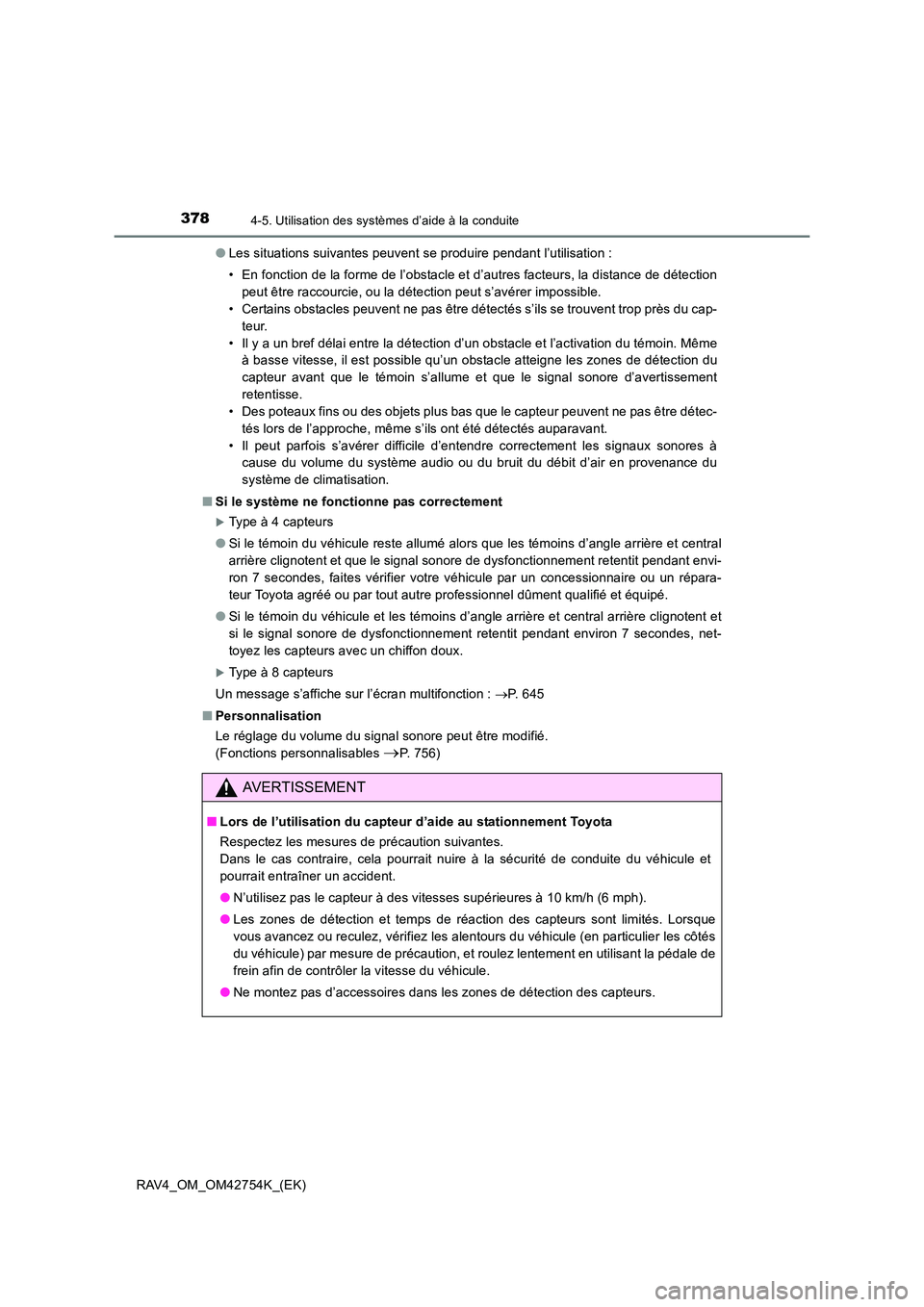 TOYOTA RAV4 2017  Manuel du propriétaire (in French) 3784-5. Utilisation des systèmes d’aide à la conduite
RAV4_OM_OM42754K_(EK)●
Les situations suivantes peuvent se produire pendant l’utilisation :
• En fonction de la forme de l’obstacle et