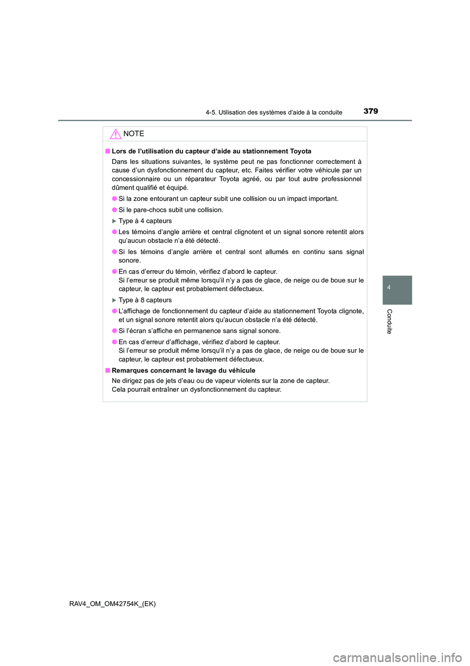TOYOTA RAV4 2017  Manuel du propriétaire (in French) 3794-5. Utilisation des systèmes d’aide à la conduite
4
Conduite
RAV4_OM_OM42754K_(EK)
NOTE
■Lors de l’utilisation du capteur d’aide au stationnement Toyota
Dans les situations suivantes, le