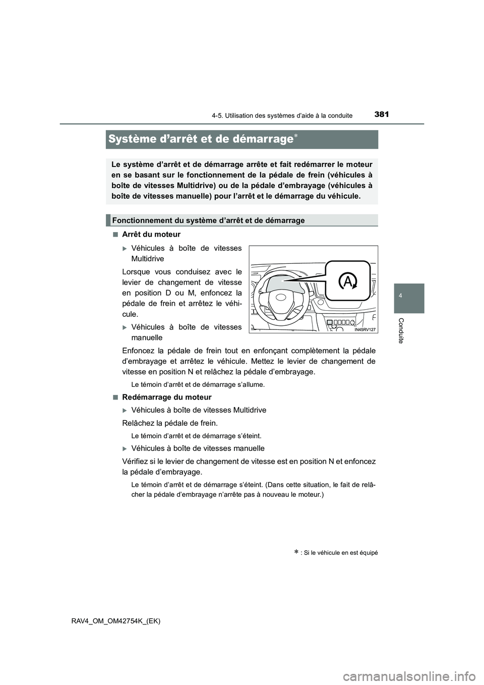TOYOTA RAV4 2017  Manuel du propriétaire (in French) 381
4
4-5. Utilisation des systèmes d’aide à la conduite
Conduite
RAV4_OM_OM42754K_(EK)
Système d’arrêt et de démarrage∗
■Arrêt du moteur
�XVéhicules à boîte de vitesses
Multidrive
Lo