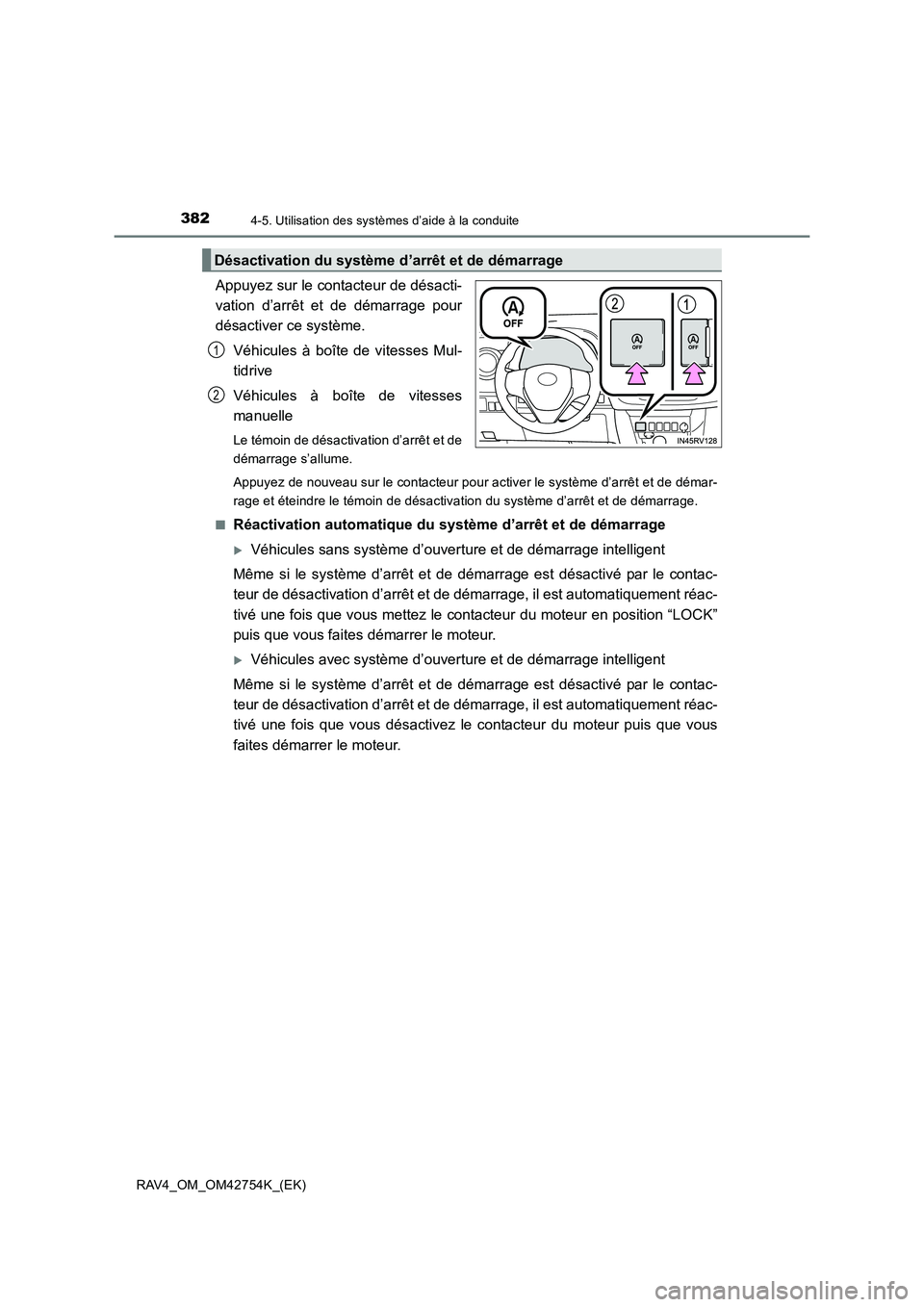 TOYOTA RAV4 2017  Manuel du propriétaire (in French) 3824-5. Utilisation des systèmes d’aide à la conduite
RAV4_OM_OM42754K_(EK)
Appuyez sur le contacteur de désacti-
vation d’arrêt et de démarrage pour
désactiver ce système.Véhicules à bo