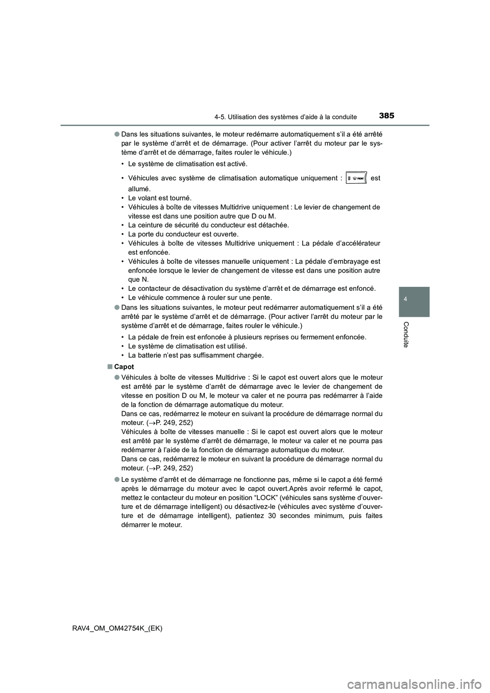TOYOTA RAV4 2017  Manuel du propriétaire (in French) 3854-5. Utilisation des systèmes d’aide à la conduite
4
Conduite
RAV4_OM_OM42754K_(EK)●
Dans les situations suivantes, le moteur redémarre automatiquement s’il a été arrêté
par le systèm